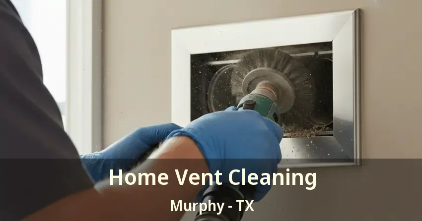 Home Vent Cleaning Murphy - TX