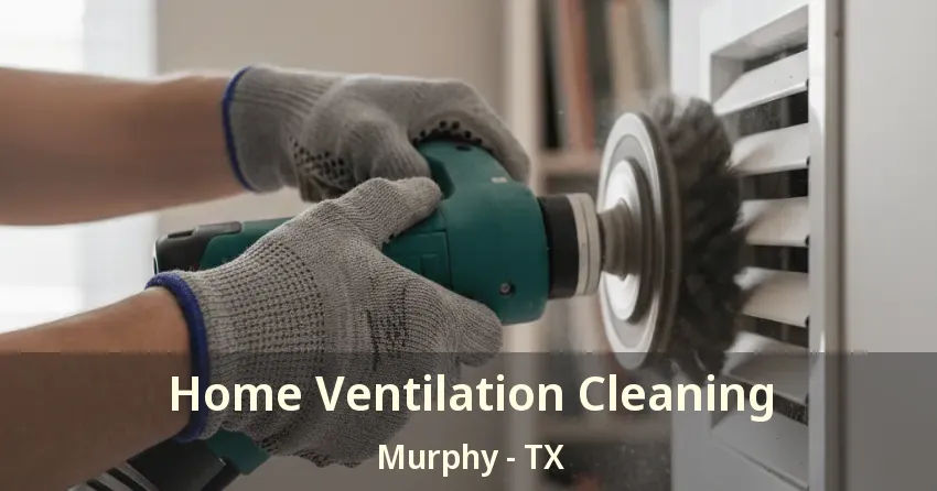 Home Ventilation Cleaning Murphy - TX