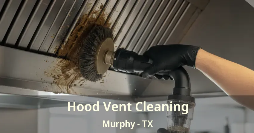 Hood Vent Cleaning Murphy - TX