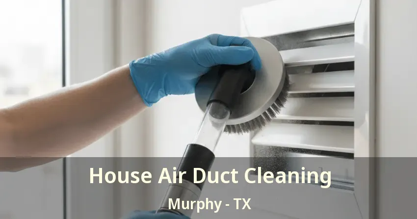House Air Duct Cleaning Murphy - TX
