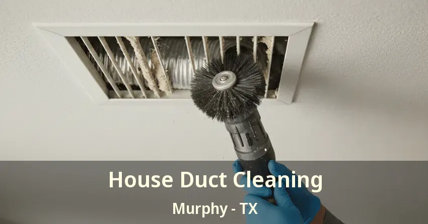 House Duct Cleaning Murphy - TX House Duct Cleaning Murphy - TX