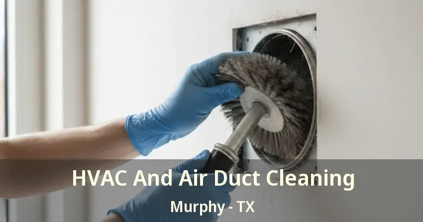 HVAC And Air Duct Cleaning Murphy - TX