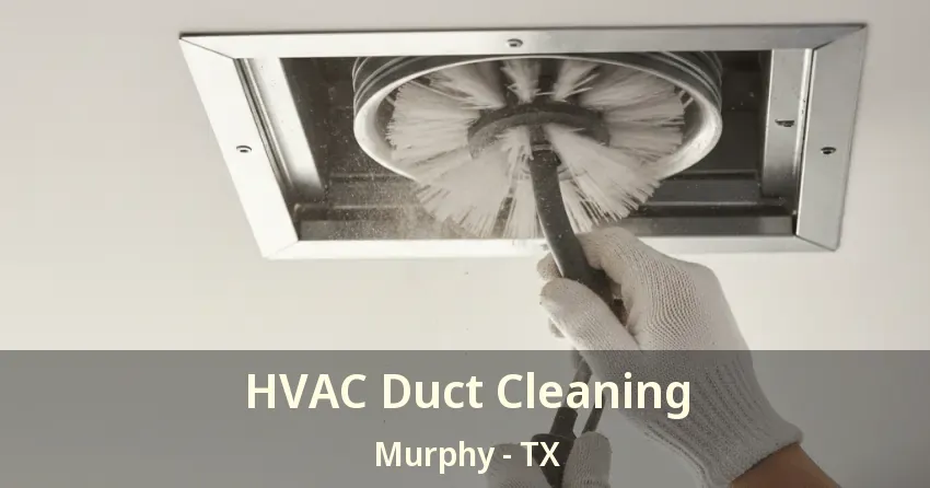 HVAC Duct Cleaning Murphy - TX