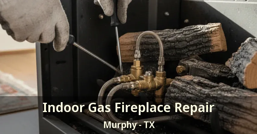 Indoor Gas Fireplace Repair Murphy - TX