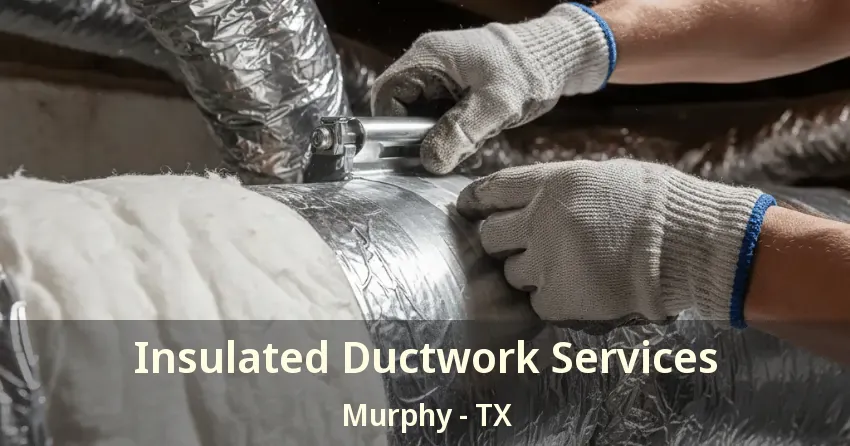 Insulated Ductwork Services Murphy - TX