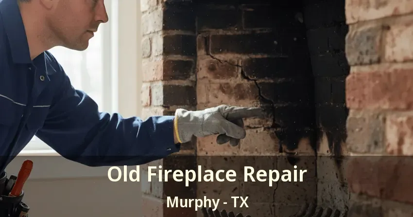 Old Fireplace Repair Murphy - TX