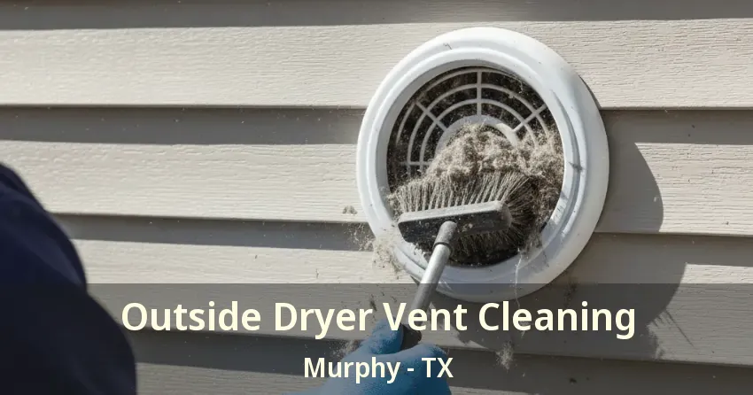 Outside Dryer Vent Cleaning Murphy - TX