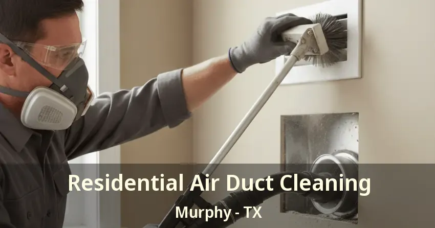 Residential Air Duct Cleaning Murphy - TX Residential Air Duct Cleaning Murphy - TX
