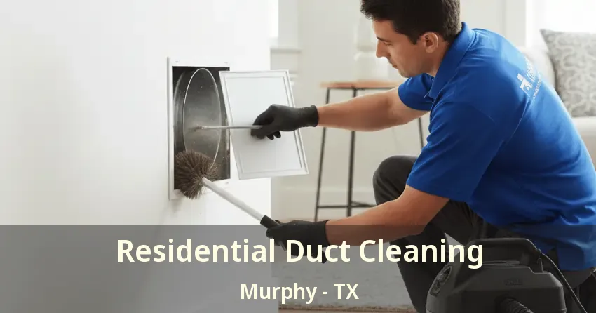 Residential Duct Cleaning Murphy - TX Residential Duct Cleaning Murphy - TX