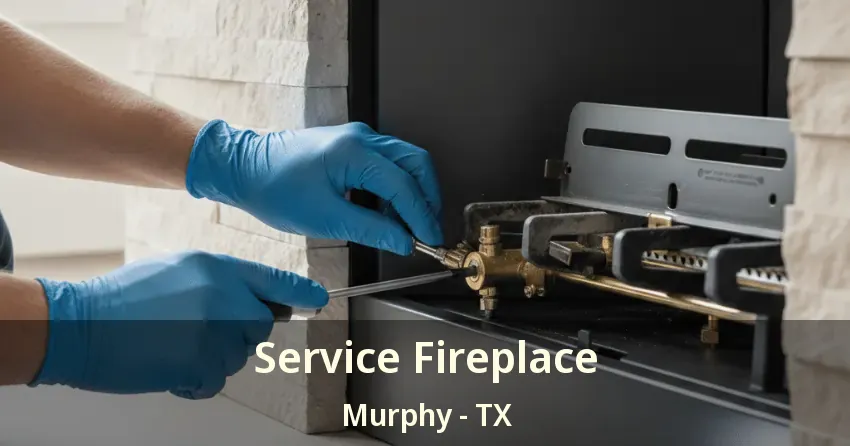 Service Fireplace Murphy - TX