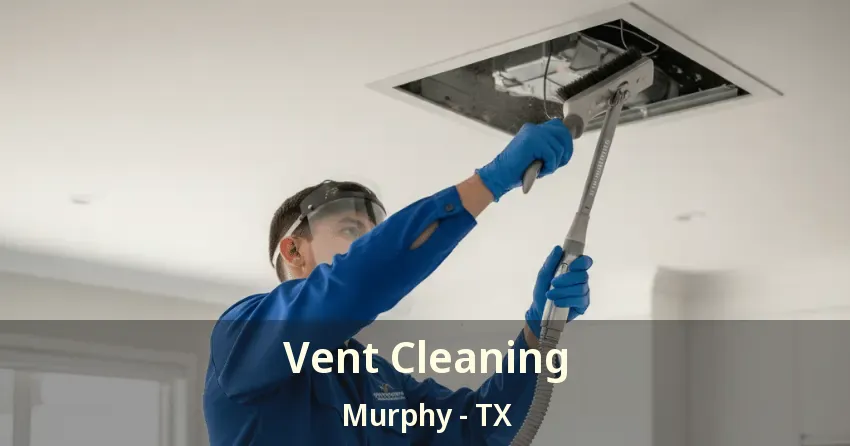 Vent Cleaning Murphy - TX