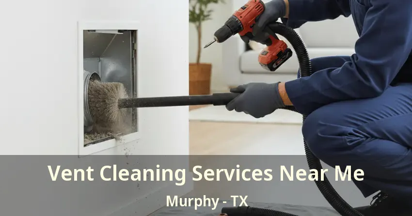Vent Cleaning Services Near Me Murphy - TX