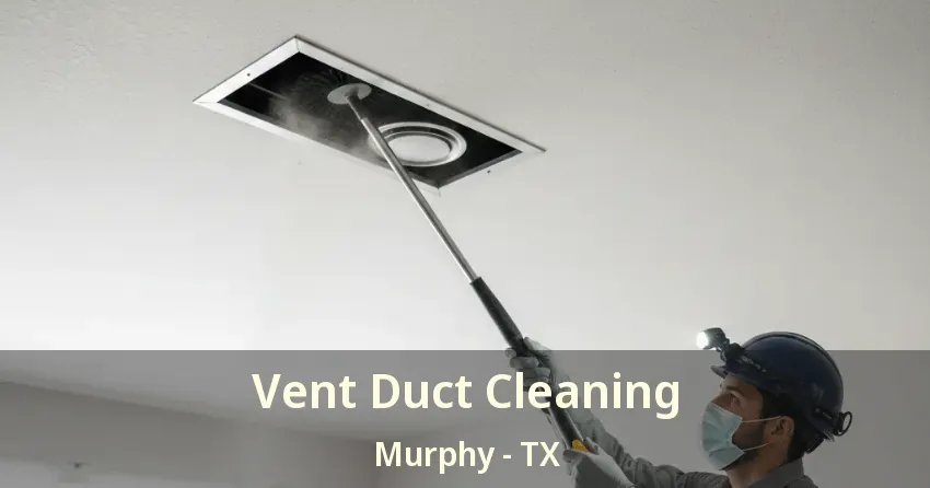 Vent Duct Cleaning Murphy - TX