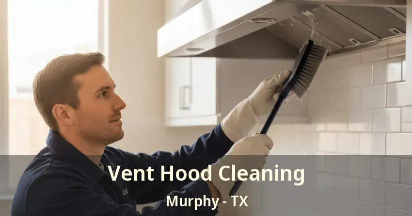 Vent Hood Cleaning Murphy - TX